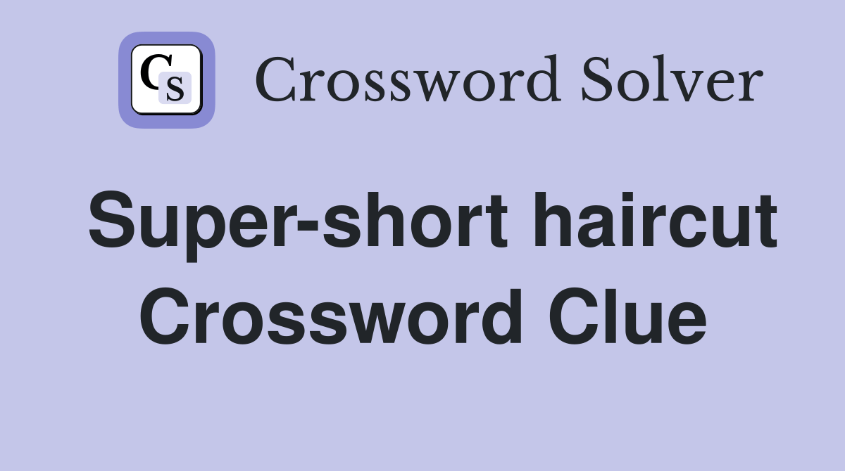 Supershort haircut Crossword Clue Answers Crossword Solver
